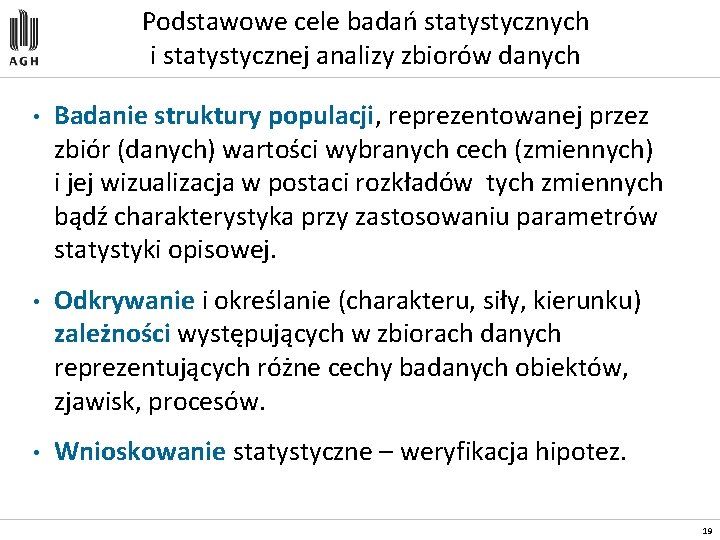 Podstawowe cele badań statystycznych i statystycznej analizy zbiorów danych • Badanie struktury populacji, reprezentowanej