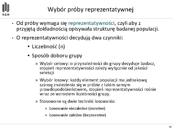 Wybór próby reprezentatywnej • Od próby wymaga się reprezentatywności, czyli aby z przyjętą dokładnością