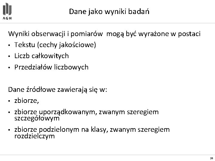 Dane jako wyniki badań Wyniki obserwacji i pomiarów mogą być wyrażone w postaci •