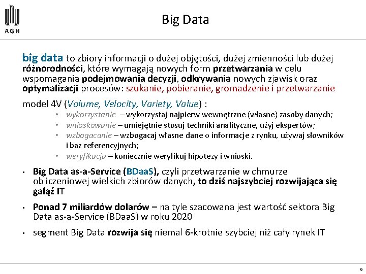 Big Data big data to zbiory informacji o dużej objętości, dużej zmienności lub dużej