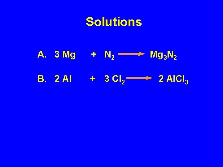 Solutions A. 3 Mg + N 2 B. 2 Al + 3 Cl 2