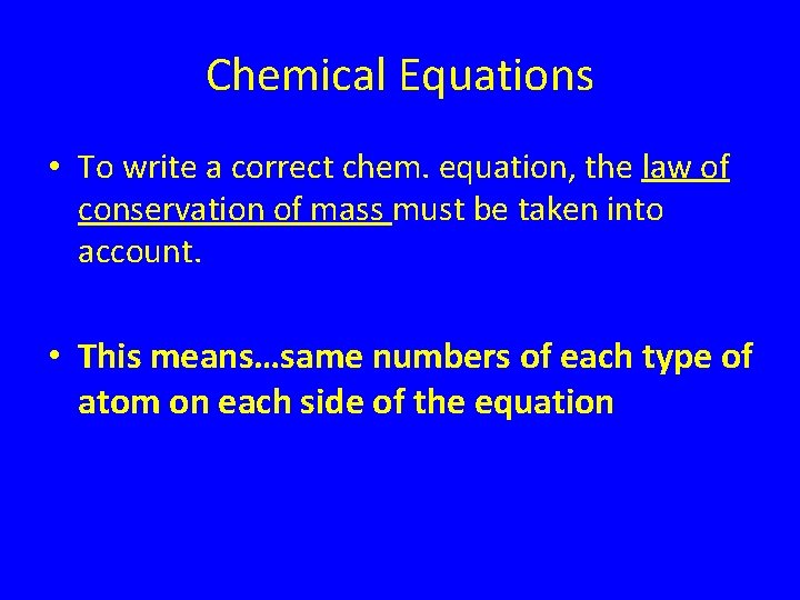 Chemical Equations • To write a correct chem. equation, the law of conservation of