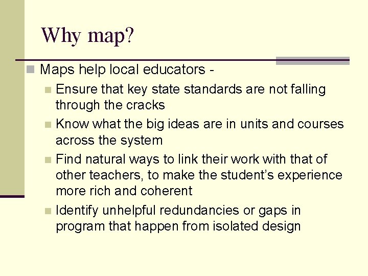 Why map? n Maps help local educators n Ensure that key state standards are