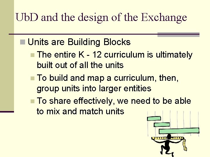 Ub. D and the design of the Exchange n Units are Building Blocks n