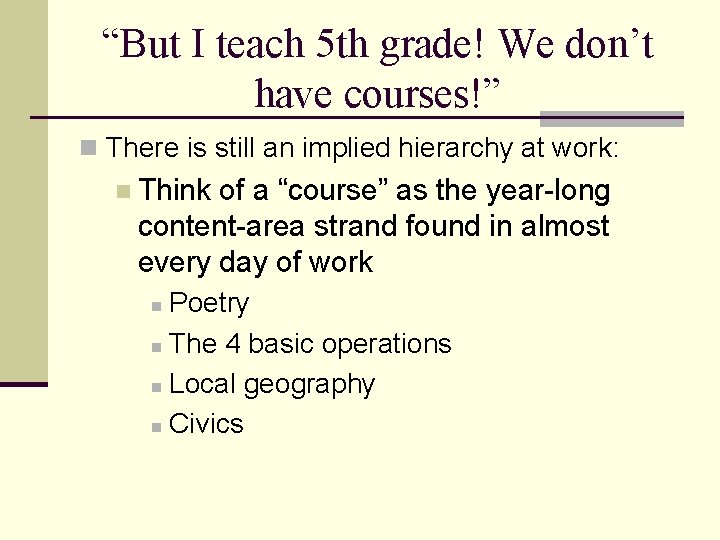 “But I teach 5 th grade! We don’t have courses!” n There is still