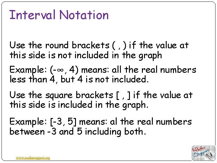 Interval Notation Use the round brackets ( , ) if the value at this