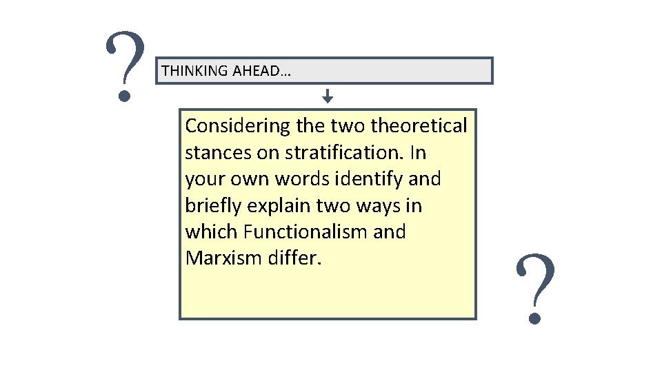 ? THINKING AHEAD… Considering the two theoretical stances on stratification. In your own words