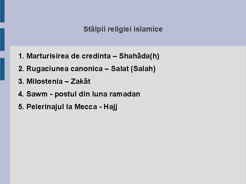 Stâlpii religiei islamice 1. Marturisirea de credinta – Shahāda(h) 2. Rugaciunea canonica – Salat