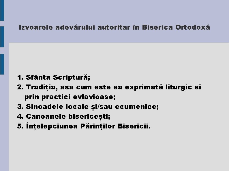 Izvoarele adevărului autoritar în Biserica Ortodoxă 1. Sfânta Scriptură; 2. Tradiția, asa cum este