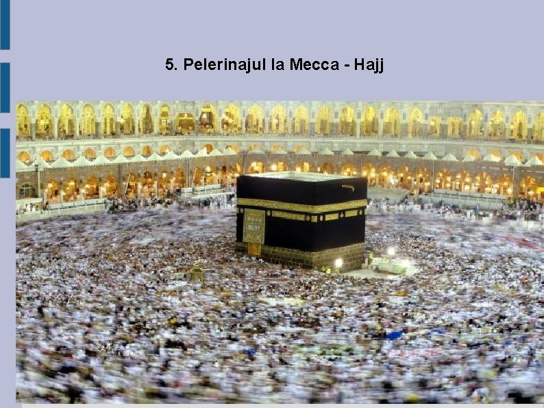 5. Pelerinajul la Mecca - Hajj 