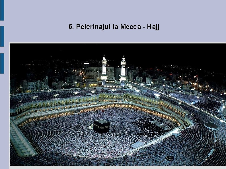 5. Pelerinajul la Mecca - Hajj 