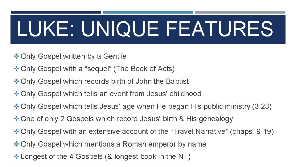 LUKE: UNIQUE FEATURES v Only Gospel written by a Gentile v Only Gospel with