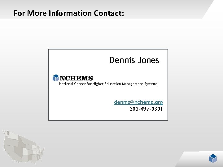 For More Information Contact: Dennis Jones National Center for Higher Education Management Systems dennis@nchems.
