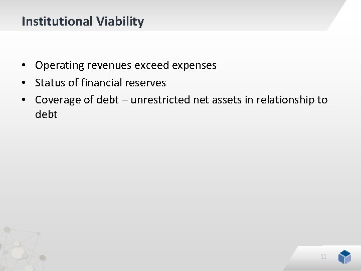 Institutional Viability • Operating revenues exceed expenses • Status of financial reserves • Coverage