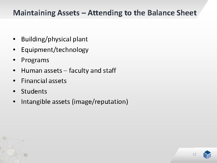 Maintaining Assets – Attending to the Balance Sheet • • Building/physical plant Equipment/technology Programs