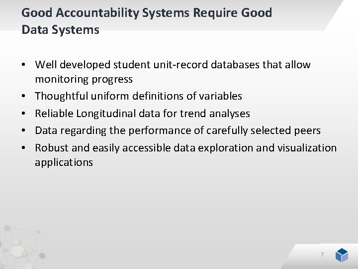 Good Accountability Systems Require Good Data Systems • Well developed student unit-record databases that
