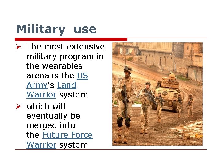 Military use Ø The most extensive military program in the wearables arena is the