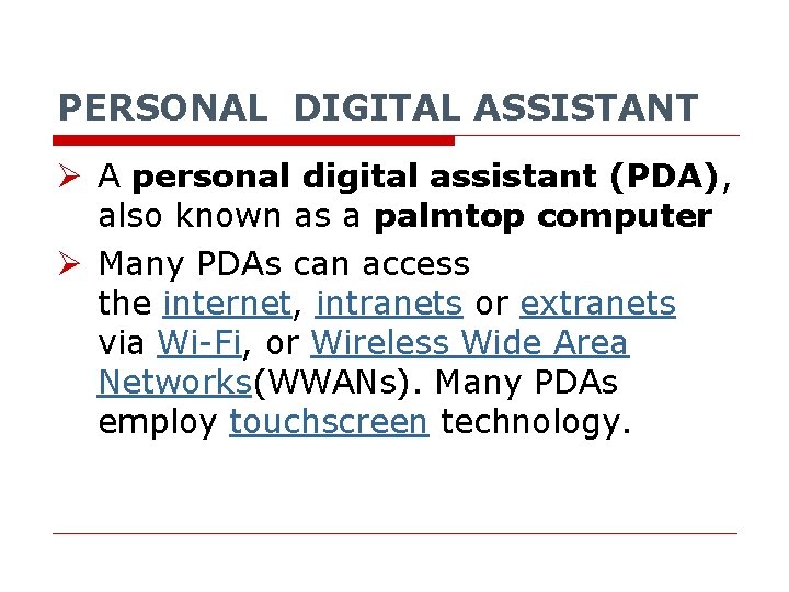PERSONAL DIGITAL ASSISTANT Ø A personal digital assistant (PDA), also known as a palmtop