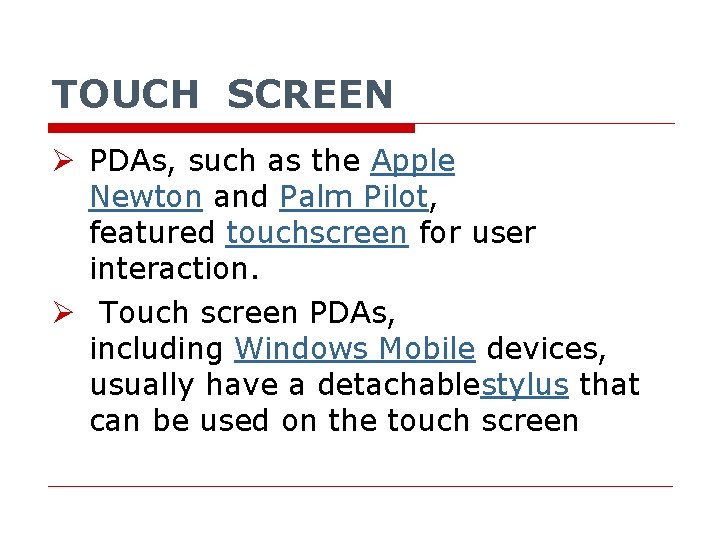 TOUCH SCREEN Ø PDAs, such as the Apple Newton and Palm Pilot, featured touchscreen