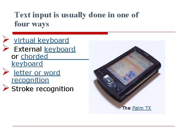 Text input is usually done in one of four ways Ø Ø virtual keyboard