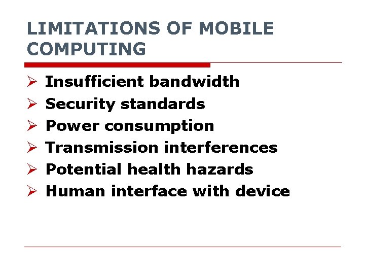 LIMITATIONS OF MOBILE COMPUTING Ø Ø Ø Insufficient bandwidth Security standards Power consumption Transmission