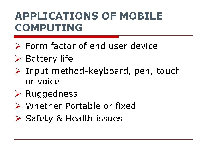 APPLICATIONS OF MOBILE COMPUTING Ø Form factor of end user device Ø Battery life