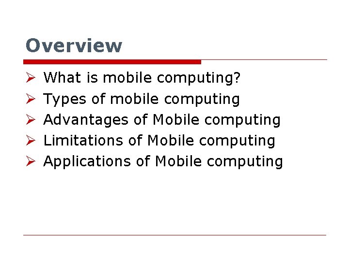 Overview Ø Ø Ø What is mobile computing? Types of mobile computing Advantages of