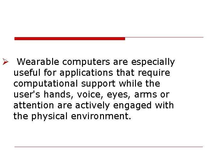 Ø Wearable computers are especially useful for applications that require computational support while the