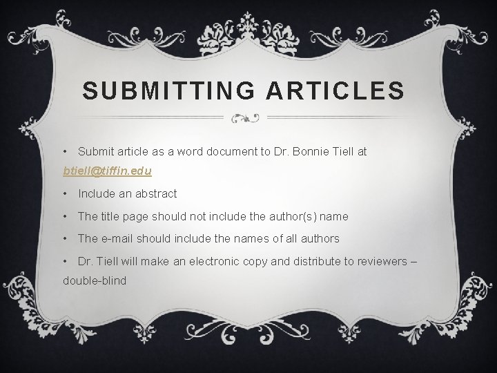 SUBMITTING ARTICLES • Submit article as a word document to Dr. Bonnie Tiell at