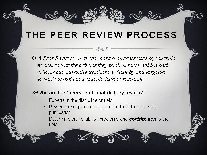 THE PEER REVIEW PROCESS v A Peer Review is a quality control process used