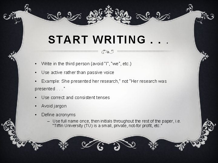 START WRITING. . . • Write in the third person (avoid “I”, “we”, etc.