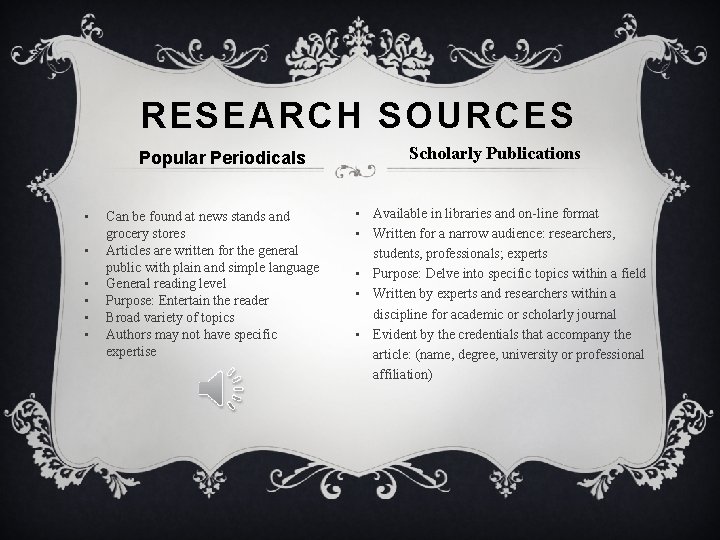 RESEARCH SOURCES Popular Periodicals • • • Can be found at news stands and