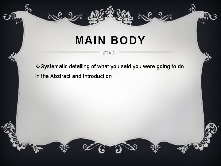 MAIN BODY v. Systematic detailing of what you said you were going to do