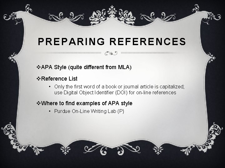 PREPARING REFERENCES v. APA Style (quite different from MLA) v. Reference List • Only