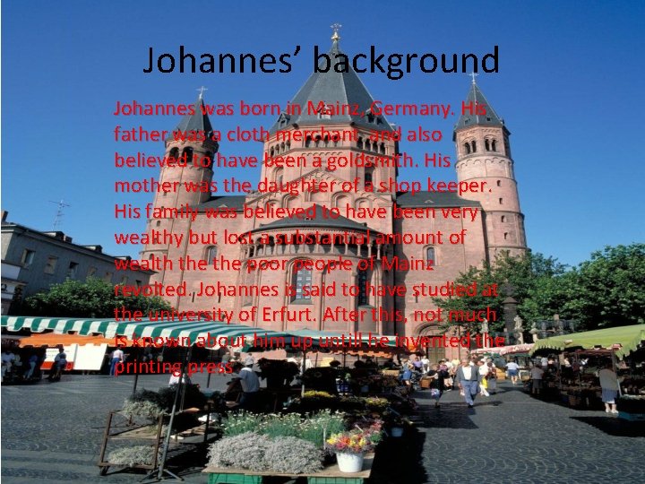 Johannes’ background Johannes was born in Mainz, Germany. His father was a cloth merchant