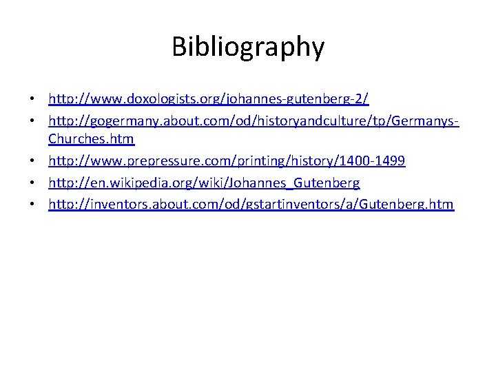Bibliography • http: //www. doxologists. org/johannes-gutenberg-2/ • http: //gogermany. about. com/od/historyandculture/tp/Germanys. Churches. htm •