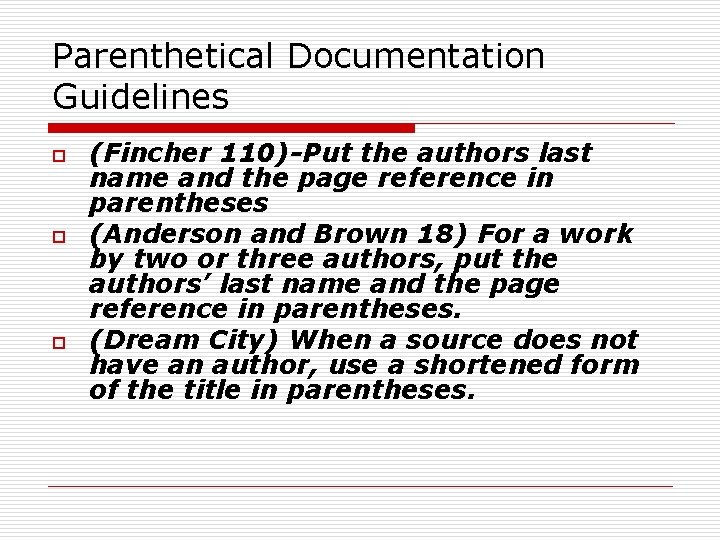 Parenthetical Documentation Guidelines o o o (Fincher 110)-Put the authors last name and the