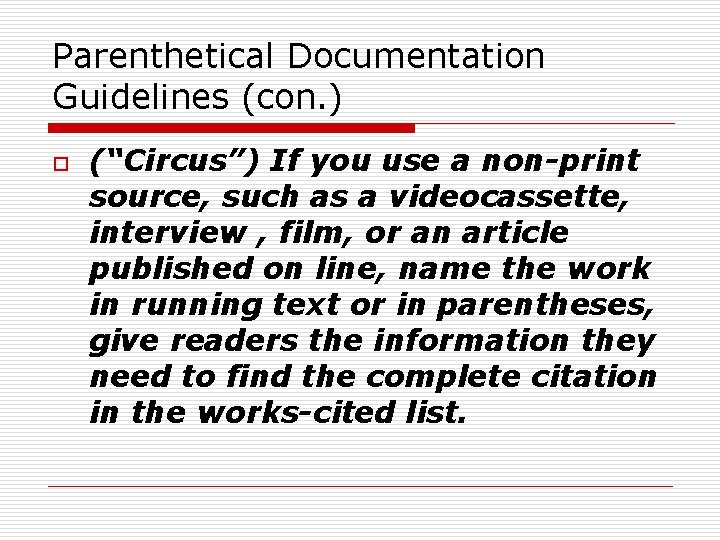 Parenthetical Documentation Guidelines (con. ) o (“Circus”) If you use a non-print source, such