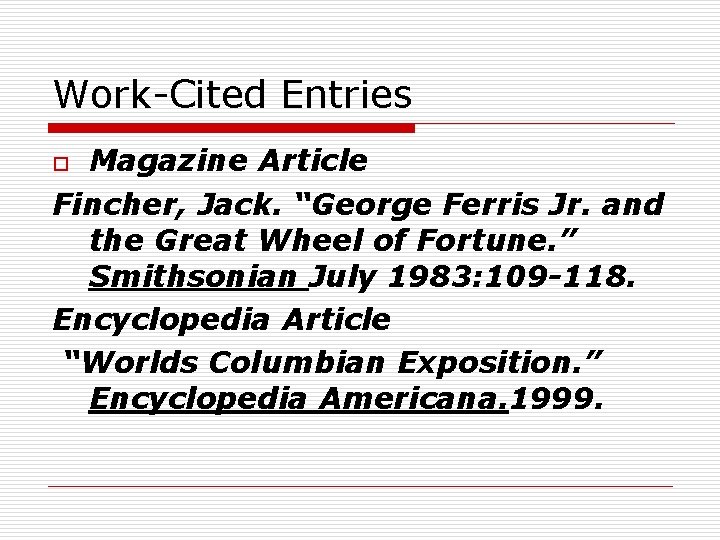 Work-Cited Entries Magazine Article Fincher, Jack. “George Ferris Jr. and the Great Wheel of