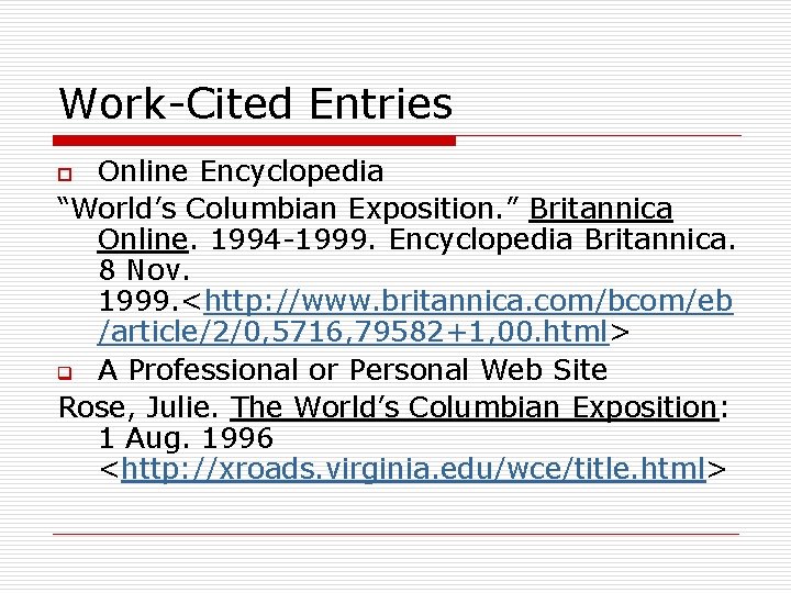 Work-Cited Entries Online Encyclopedia “World’s Columbian Exposition. ” Britannica Online. 1994 -1999. Encyclopedia Britannica.