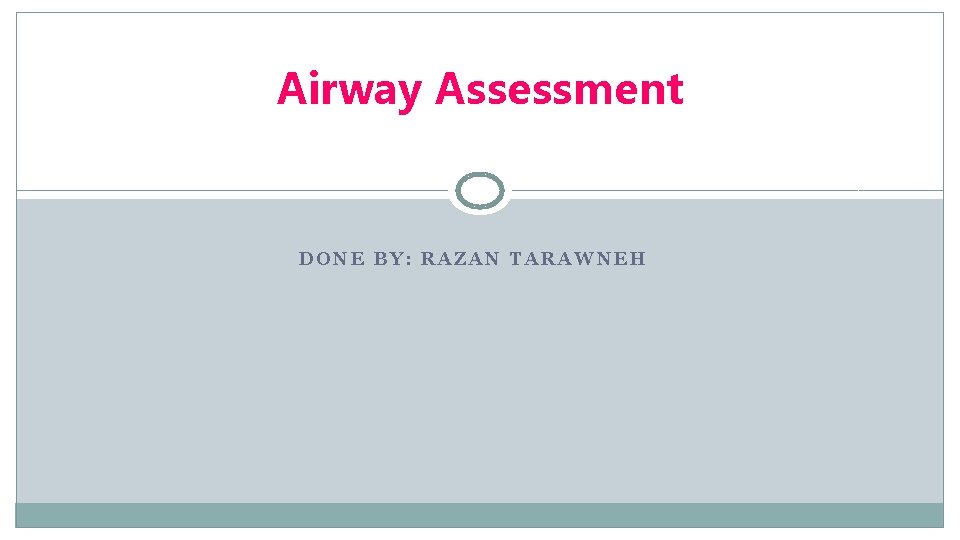 Airway Assessment DONE BY: RAZAN TARAWNEH 