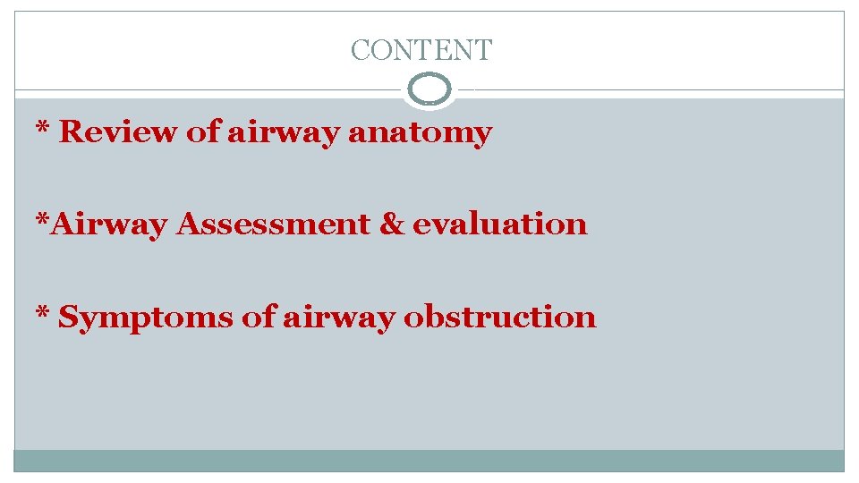 CONTENT * Review of airway anatomy *Airway Assessment & evaluation * Symptoms of airway