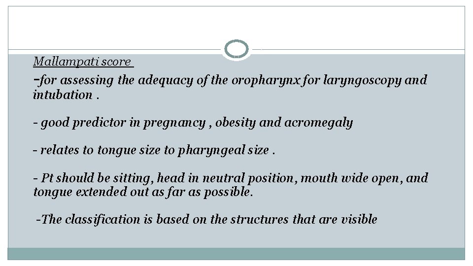 Mallampati score -for assessing the adequacy of the oropharynx for laryngoscopy and intubation. -