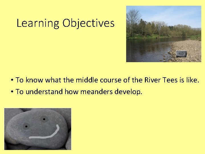 Learning Objectives • To know what the middle course of the River Tees is