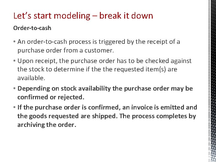 Let’s start modeling – break it down Order-to-cash • An order-to-cash process is triggered