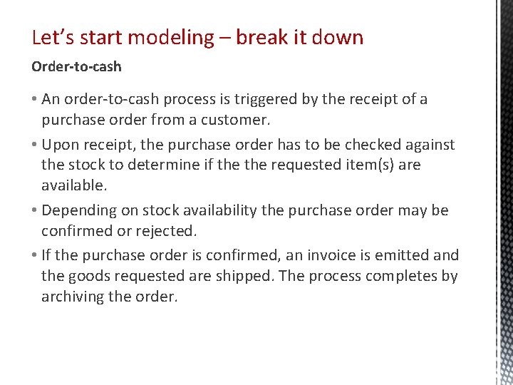 Let’s start modeling – break it down Order-to-cash • An order-to-cash process is triggered