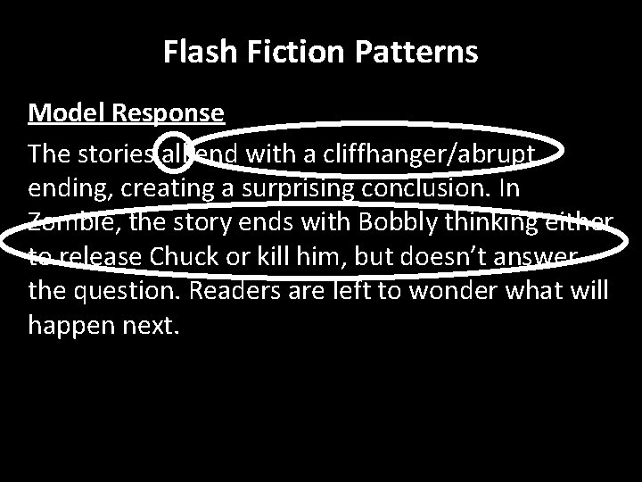 Flash Fiction Patterns Model Response The stories all end with a cliffhanger/abrupt ending, creating