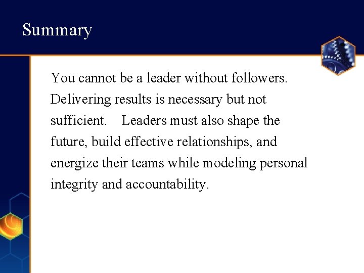 Summary You cannot be a leader without followers. Delivering results is necessary but not Summary You cannot be a leader without followers. Delivering results is necessary but not