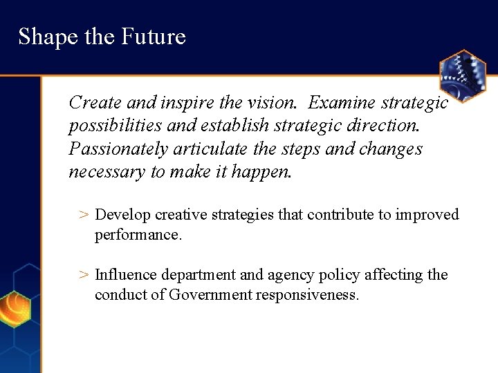 Shape the Future Create and inspire the vision. Examine strategic possibilities and establish strategic Shape the Future Create and inspire the vision. Examine strategic possibilities and establish strategic