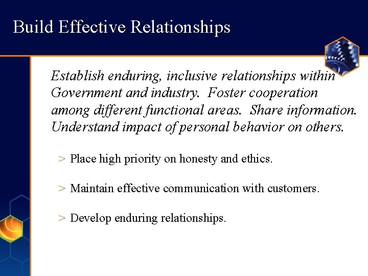 Build Effective Relationships Establish enduring, inclusive relationships within Government and industry. Foster cooperation among Build Effective Relationships Establish enduring, inclusive relationships within Government and industry. Foster cooperation among